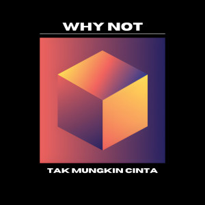 อัลบัม Tak Mungkin Cinta ศิลปิน WHY NOT