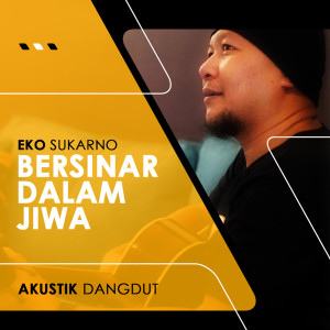 Dengarkan Bersinar Dalam Jiwa (Explicit) lagu dari Eko Sukarno dengan lirik