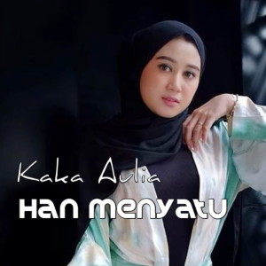 收聽Kaka Aulia的Han Menyatu歌詞歌曲