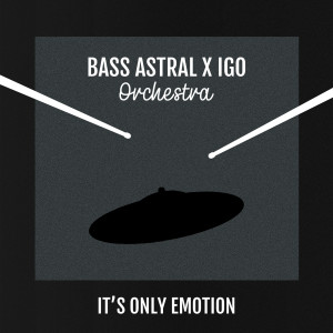 ดาวน์โหลดและฟังเพลง It's Only Emotion (Orchestra Live) พร้อมเนื้อเพลงจาก Bass Astral x Igo