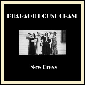 Listen to New Dress song with lyrics from Pharaoh House Crash