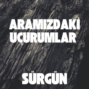 Sürgün的專輯Aramızdaki Uçurumlar