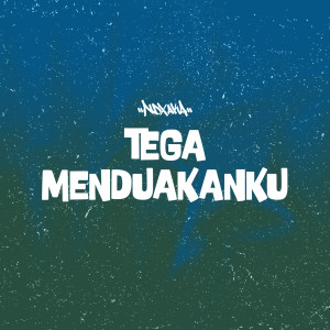 Tega Menduakan Ku dari Ndx Aka