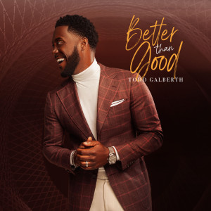 Dengarkan lagu Better Than Good (Live) nyanyian Todd Galberth dengan lirik