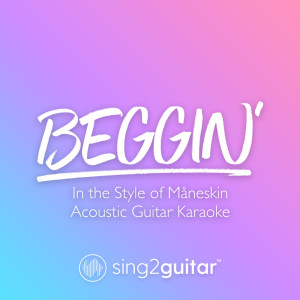 收听Sing2Guitar的Beggin' (In the Style of Måneskin) (Acoustic Guitar Karaoke) (Acoustic Guitar Karaoke|In the Style of Måneskin)歌词歌曲