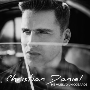 Listen to Me Vuelvo un Cobarde song with lyrics from Christian Daniel