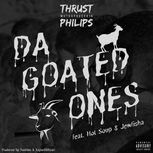 Thrust M. Philips的專輯Da Goated Ones (feat. Hot Soup & Jewfisha) [Explicit]