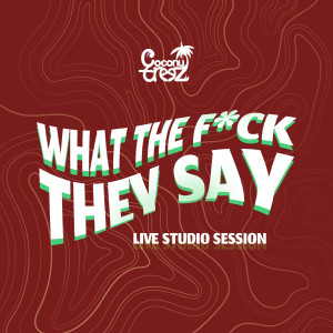 What The F*ck They Say (Live Studio Session) [Explicit] dari Coconuttreez