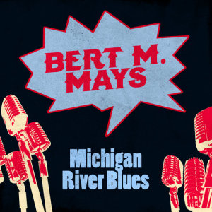 Bert M. Mays的專輯Michigan River Blues