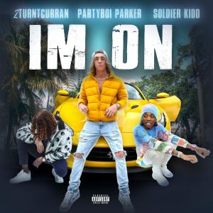 Partyboi Parker的專輯Im On (feat. Soldier Kidd) [Explicit]