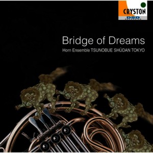 อัลบัม Bridge of Dreams ศิลปิน Horn Ensemble Tsunobue-shudan Tokyo