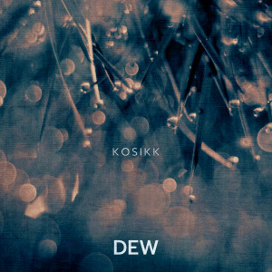 Listen to Dew song with lyrics from Kosikk