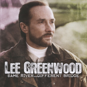 Lee Greenwood的專輯Lee Greenwood Same River…Different Bridge