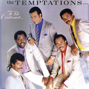 收聽The Temptations的To Be Continued歌詞歌曲