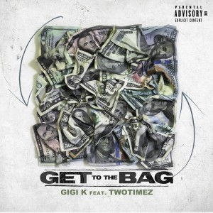 Listen to Get To The Bag (Explicit) song with lyrics from GiGi K