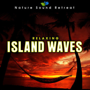 Nature Sound Retreat的專輯Relaxing Island Ocean Waves for Relaxation and Mediation