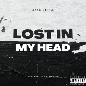 ดาวน์โหลดและฟังเพลง Lost in My Head (feat. Ayo Cire & Highrise) (Explicit) พร้อมเนื้อเพลงจาก Zakk Riffle