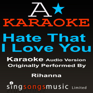 ดาวน์โหลดและฟังเพลง Hate That I Love You (Originally Performed By Rihanna) [Audio Karaoke Version] พร้อมเนื้อเพลงจาก A* Karaoke