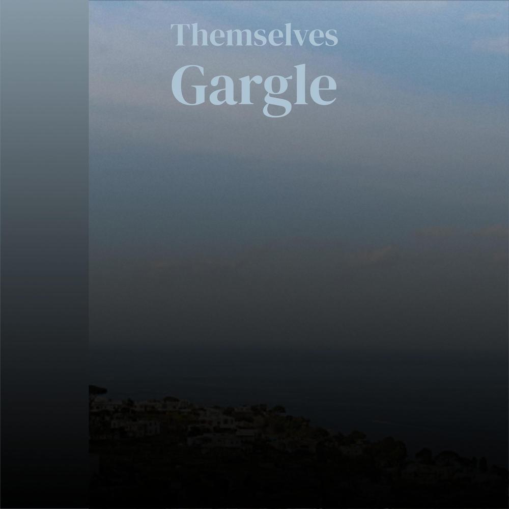Themselves Gargle