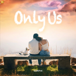 收聽Rohan的Only Us歌詞歌曲