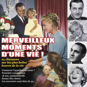 Various Artists的專輯Merveilleux moments d'une vie ! 26 chansons sur les plus belles heures de la vie