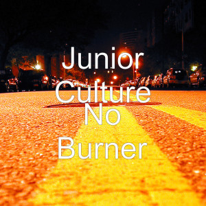Listen to No Burner song with lyrics from Junior Culture