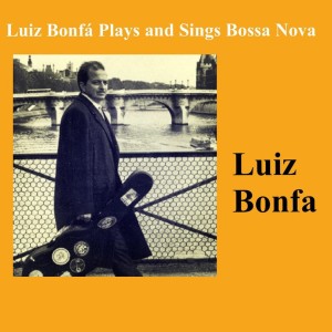 Luiz Bonfa的专辑Luiz Bonfá Plays And Sings Bossa Nova