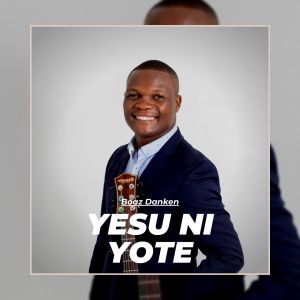 Listen to Yesu Ni Yote song with lyrics from Boaz Danken