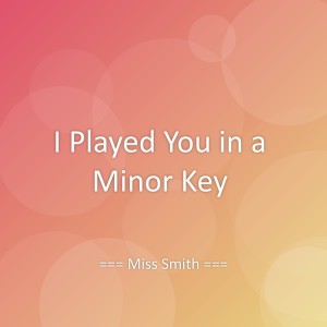 Album I Played You in a Minor Key from Miss Smith