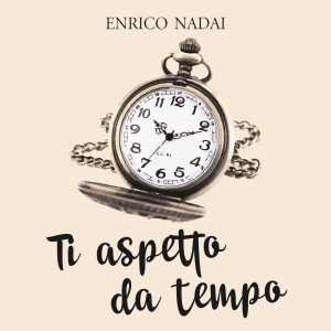 Listen to Ti aspetto da tempo song with lyrics from Enrico Nadai