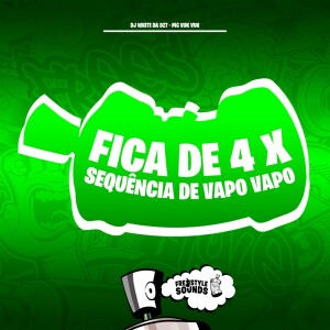 Fica De 4 X Sequência De Vapo Vapo (Explicit) dari DJ White Da Dz7