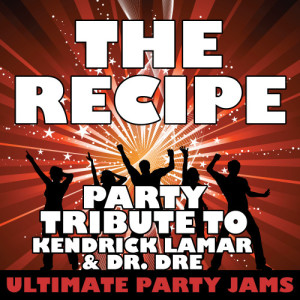 ดาวน์โหลดและฟังเพลง The Recipe (Party Tribute to Kendrick Lamar & Dr. Dre) (Explicit) พร้อมเนื้อเพลงจาก Ultimate Party Jams
