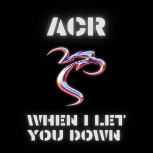 ACR的專輯When I Let You Down