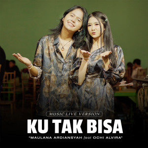 收听Maulana Ardiansyah的Ku Tak Bisa (Live Ska Reggae)歌词歌曲
