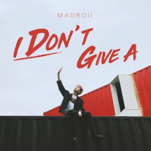 Dengarkan lagu I Don't Give A nyanyian MADBOII dengan lirik