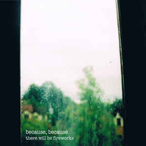 Album Because, Because from There Will Be Fireworks