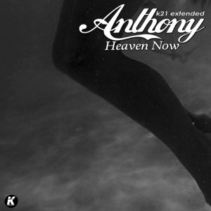 Listen to Heaven Now (K21 Extended) song with lyrics from ANTHONY