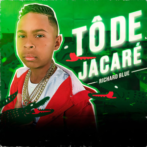 Album TÔ de Jacaré (Explicit) from Richard Blue