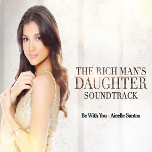 收聽Aicelle Santos的Be with You (From "The Rich Man's Daughter")歌詞歌曲