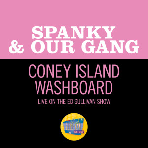 收聽Spanky & Our Gang的Coney Island Washboard (Live On The Ed Sullivan Show, June 18, 1967)歌詞歌曲