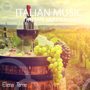อัลบัม Italian Music (Italian Jazz Brunch, Italian Romantic Jazz, Ti Amo Italia (All the Greatest Italian Jazz Just for You)) ศิลปิน Elena Torne