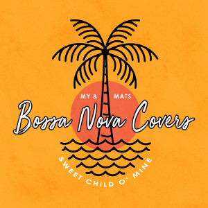 ดาวน์โหลดและฟังเพลง Sweet Child O' Mine พร้อมเนื้อเพลงจาก Bossa Nova Covers