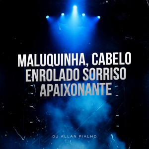 Listen to Maluquinha, Cabelo Enrolado Sorriso Apaixonante (Explicit) song with lyrics from DJ ALLAN FIALHO