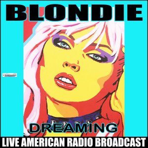 Listen to Dreaming (Live) song with lyrics from Blondie