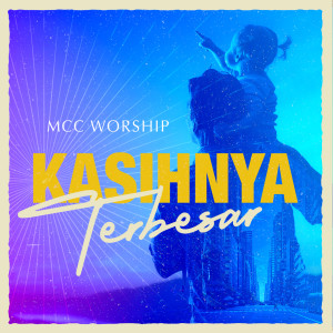 Listen to KasihNya Terbesar song with lyrics from MCC Worship