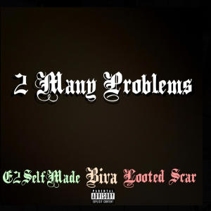 收聽Looted Scar的2 Many Problems (feat. E2SelfMade & Biva) (Explicit)歌詞歌曲