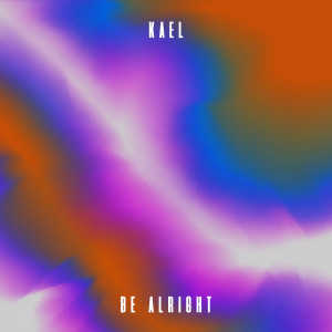 Listen to Be Alright song with lyrics from Kael