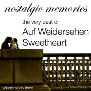 อัลบัม Nostalgic Memories-The Very Best of Auf Weidersehen Sweetheart-Vol. 93 ศิลปิน Auf Weidersehen Sweetheart