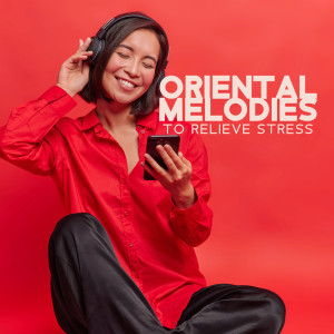 Oriental Melodies to Relieve Stress (Massage & Mind Therapy, Instrumental China Music)