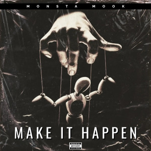 Listen to Make It Happen (Explicit) song with lyrics from Monsta Mook